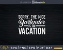 The Nice Bartender Is On Vacation Mixologist Pub Bartending