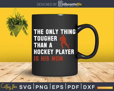 The Only Tougher Than A Hockey Player Funny Mom Svg Png Dxf