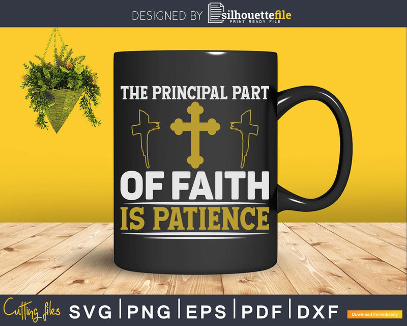 the principal part of faith is patience svg design crciut