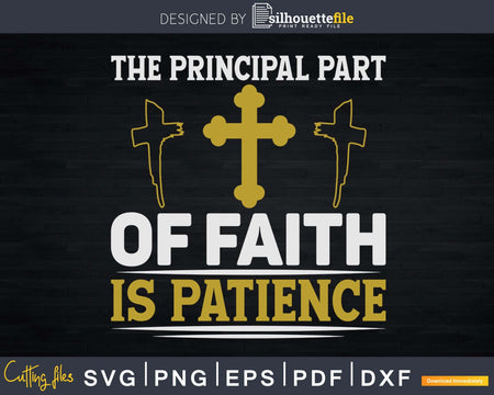 the principal part of faith is patience svg design crciut