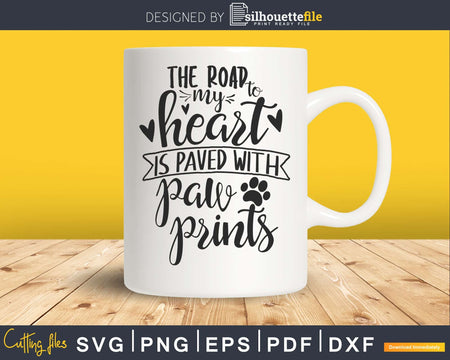 The Road to my Heart is Paved with Paw Prints svg cricut cut