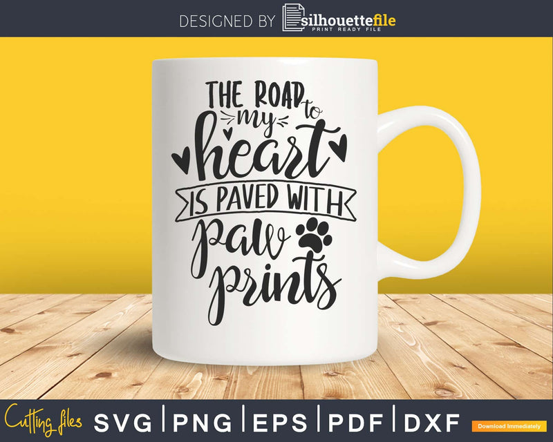 The Road to my Heart is Paved with Paw Prints svg cricut