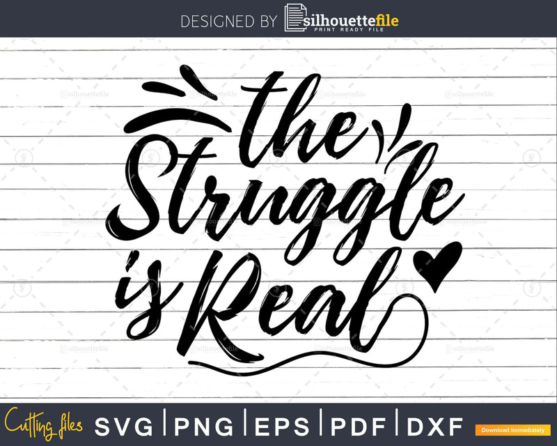 The Struggle is Real Svg Funny Cricut Files