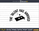 The Talent Has Arrived Cornhole Team Svg Dxf Png Cricut File