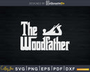 The Wood Father Funny Woodworking Carpenter Svg Design Cut