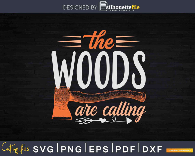 The Woods are Calling Woodworker Woodworking Lumberjack Svg