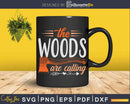 The Woods are Calling Woodworker Woodworking Lumberjack Svg