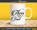 Then Sings My Soul Christian Bible Verse svg design crciut