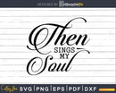 Then Sings My Soul Christian Bible Verse svg design crciut