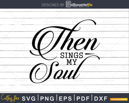 Then Sings My Soul Christian Bible Verse svg design crciut