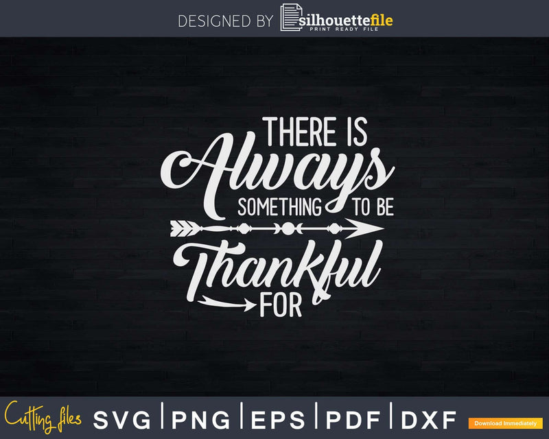 There Is Always Something To Be Thankful For Svg Png Cricut