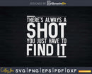There’s Always A Shot You Just Have To Find It Svg Png