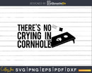 There’s No Crying In Cornhole Game Shirt Svg Dxf Png