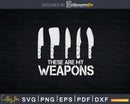 These are my weapons butcher Svg Dxf Cricut Cut Files