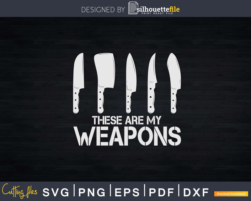 These are my weapons butcher Svg Dxf Cricut Cut Files