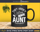 They Aren’t Mine I’m The Aunt Svg Png Craft Cut Files