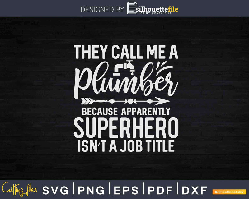 They Call Me A Plumber Funny Sayings Svg Png Cut File