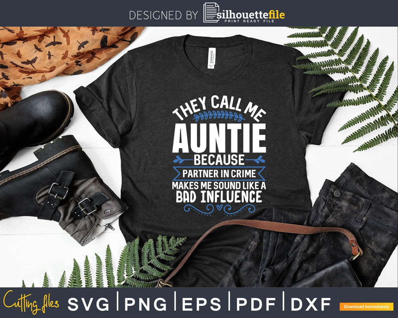 They Call Me Auntie Because Partner in Crime Svg Png Craft