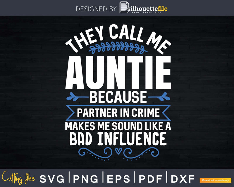 They Call Me Auntie Because Partner in Crime Svg Png Craft