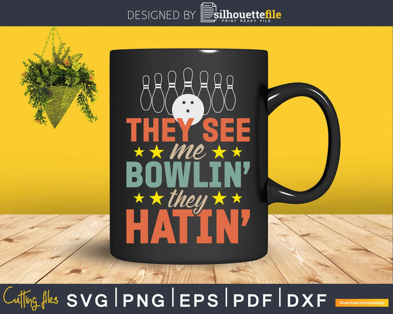 They See Me Bowlin’ Hatin’ Svg Cricut Cut Files