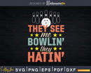 They See Me Bowlin’ Hatin’ Svg Cricut Cut Files