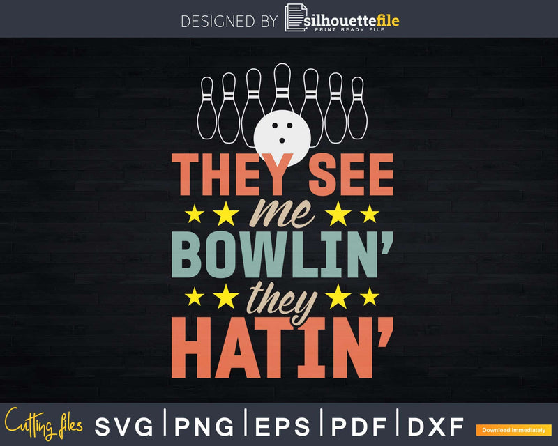 They See Me Bowlin’ Hatin’ Svg Cricut Cut Files