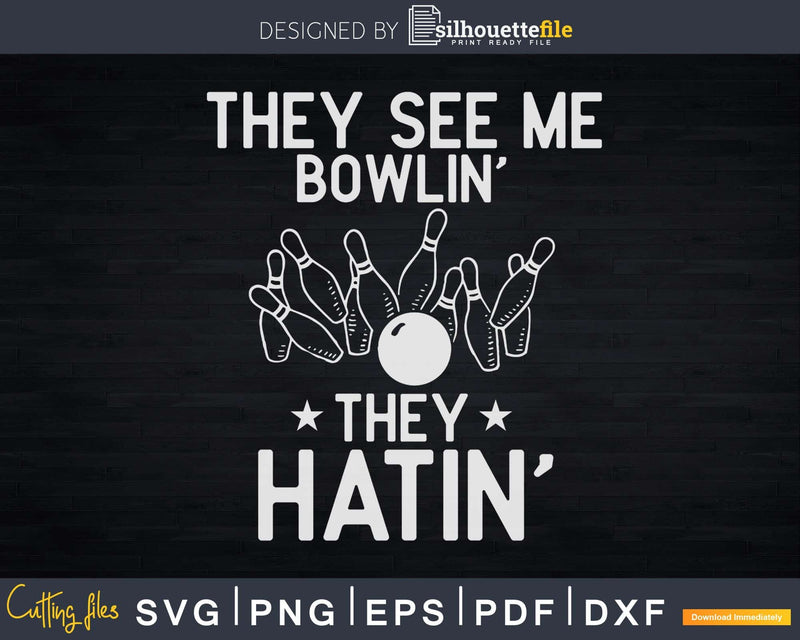 They see me bowling they hating Svg Cricut Cut Files