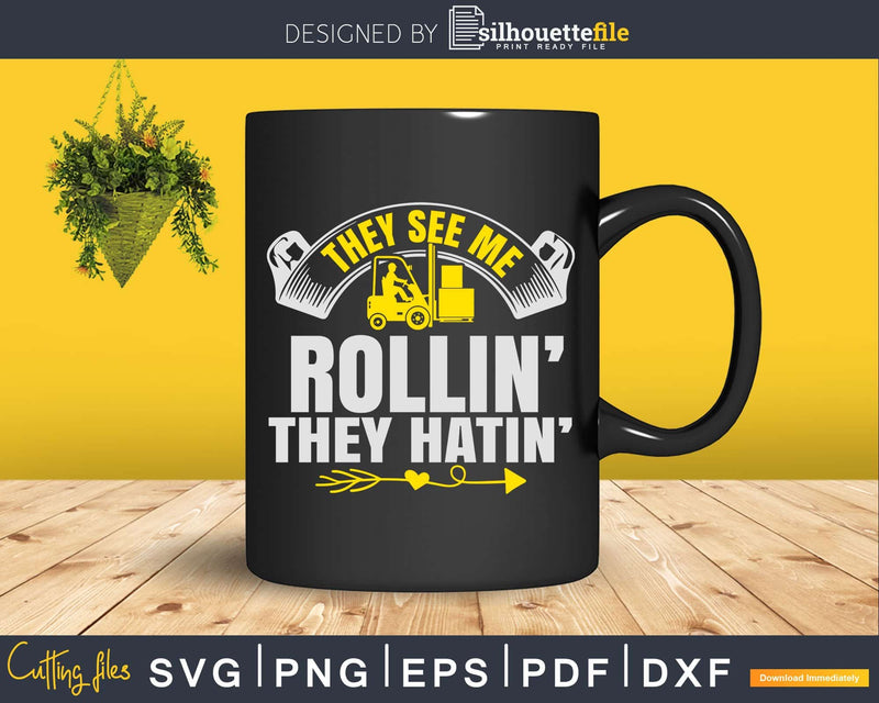 They See Me Rollin’ Hatin’ Funny Forklift Driver Svg
