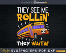 They See Me Rollin’ Waitin’ Funny School Bus Driver Svg