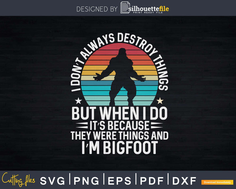 They Were Things And I’m Bigfoot Svg Png Cut Files