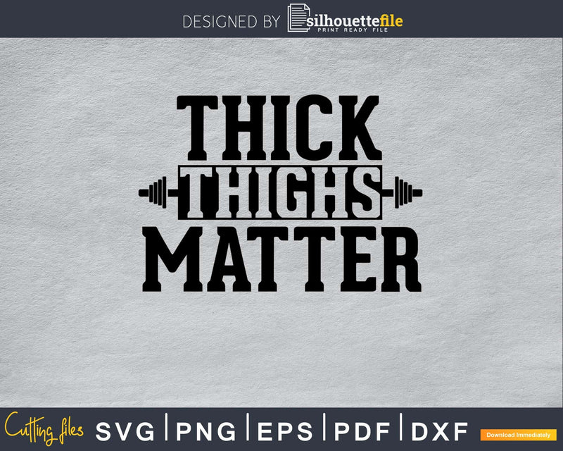 Thick Thighs Matter Svg Design Cricut Printable Cutting