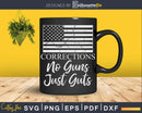 Thin Silver Line Corrections Officer No Guns Just Guts Svg