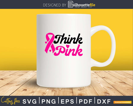 Think Pink Breast Cancer Awareness SVG png eps and dxf cut