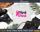 Think Pink Breast Cancer Awareness SVG png eps and dxf cut