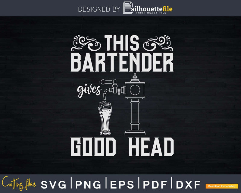 This Bartender Gives Good Head Funny Bar Service Svg Png