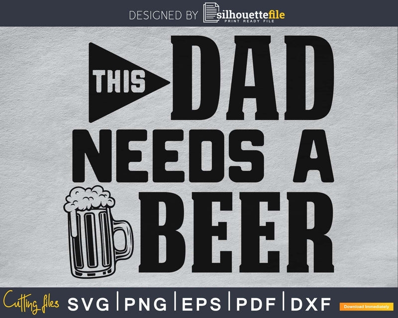 This dad needs a beer digital cricut svg printable files