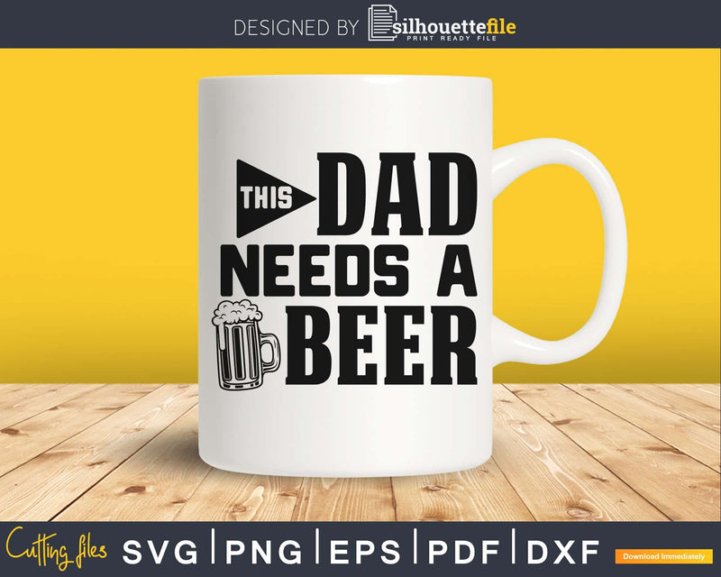 This dad needs a beer digital cricut svg printable files