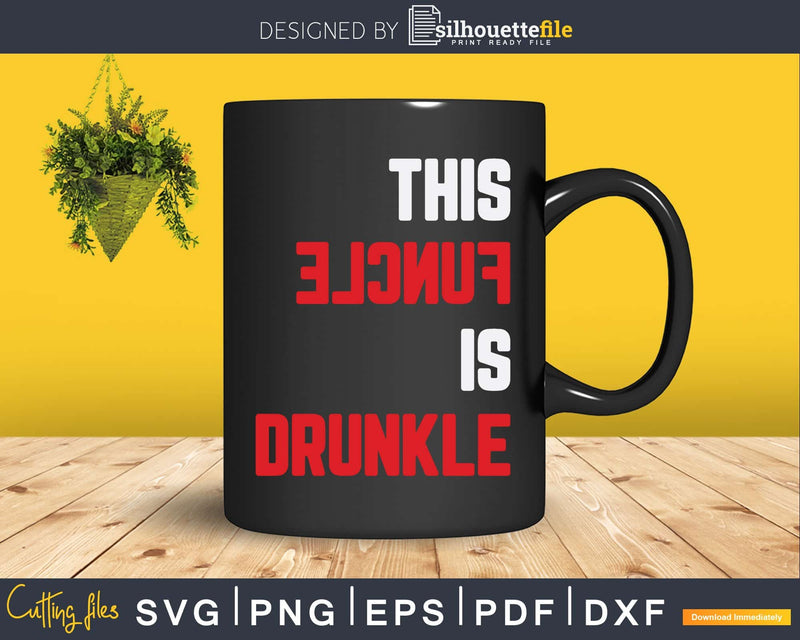 This Funcle Is Drunkle Funny Drunk Uncle Instant Download