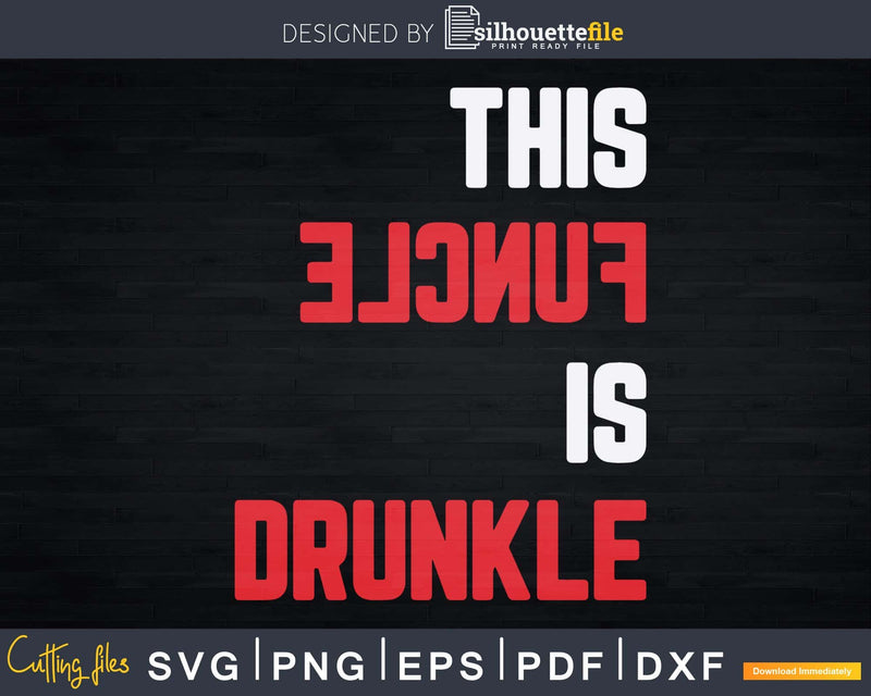 This Funcle Is Drunkle Funny Drunk Uncle Instant Download