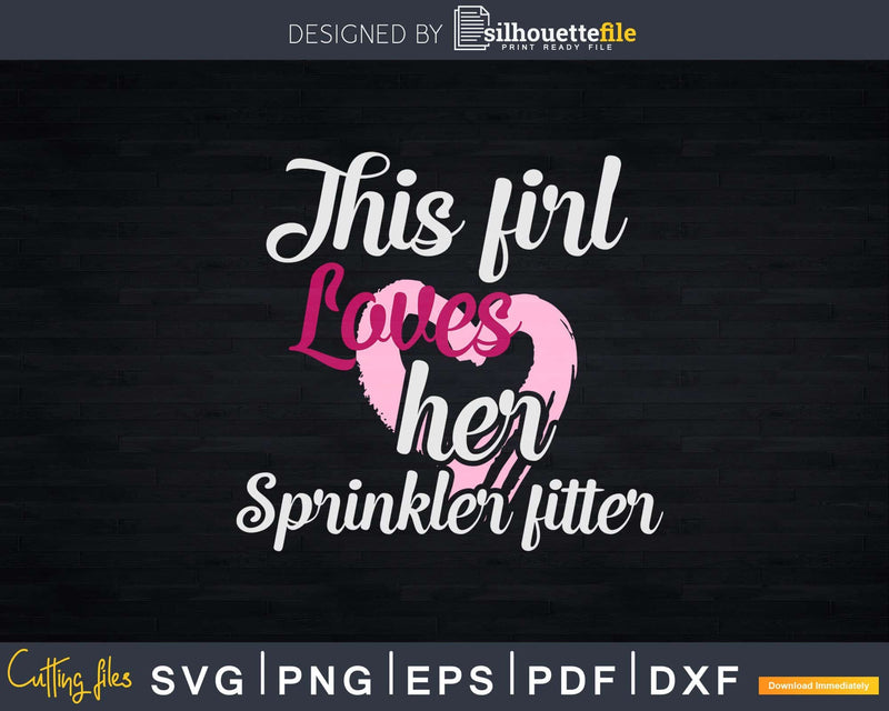 This Girl Loves Her Sprinkler Fitter Svg Dxf Cricut Cut