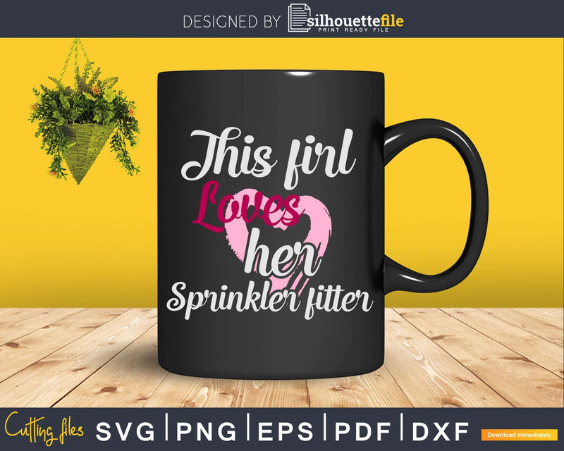 This Girl Loves Her Sprinkler Fitter Svg Dxf Cricut Cut