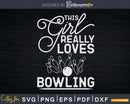 This Girl Really Loves Bowling Svg Cricut Cut Files