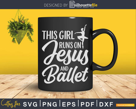 This Girl Runs On Jesus And Ballet Christian Svg Dxf Cricut
