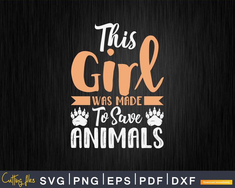 This Girl Was Made To Save Animals Svg T-Shirt Design