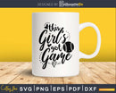 this girl’s got game Softball svg png cutting cricut