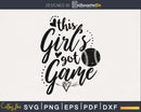 this girl’s got game Softball svg png cutting cricut