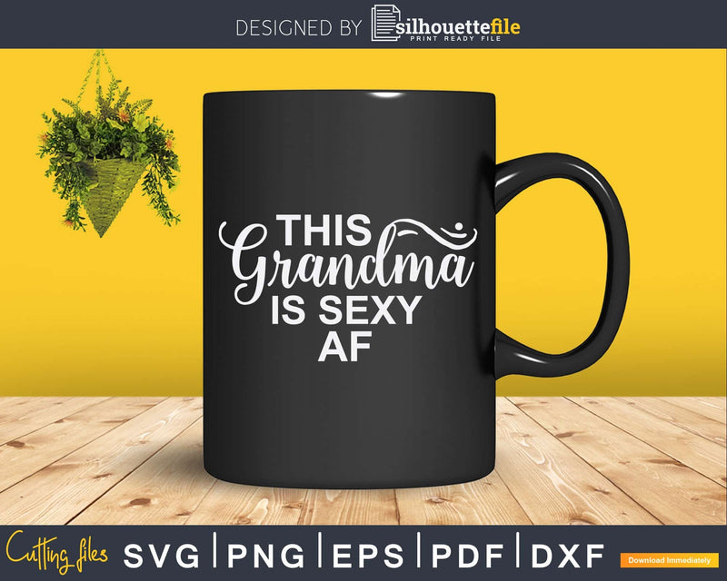This Grandma Is Sexy AF Svg Png T-Shirt Design