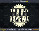 This guy is a sawdust engineer svg cricut cut files