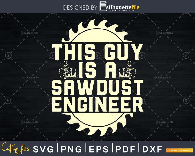 This guy is a sawdust engineer svg cricut cut files