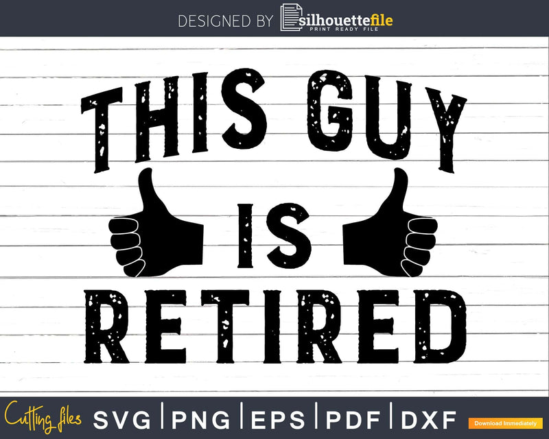 This Guy Is Retired Funny Retirement Retiree Svg Dxf Png